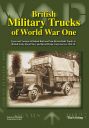 British Military Trucks of World War One<br>Types and Variants of British-Built and Non-British-Built Trucks in  British Army, Royal Navy and Royal Flying Corps Service 1914-18